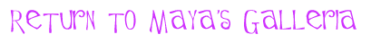 Return to Maya's Galleria
